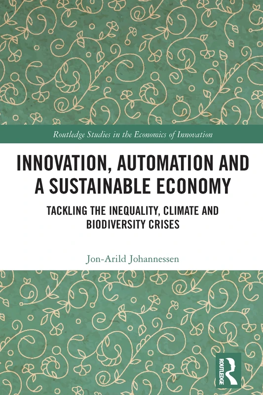Innovation, Automation and a Sustainable Economy: Tackling the Inequality, Climate and Biodiversity Crises (Routledge Studies in the Economics of Innovation)