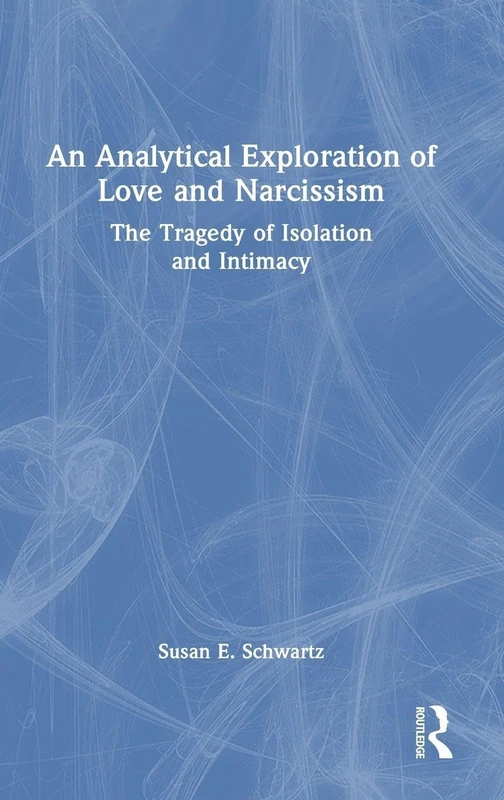 An Analytical Exploration of Love and Narcissism: The Tragedy of Isolation and Intimacy