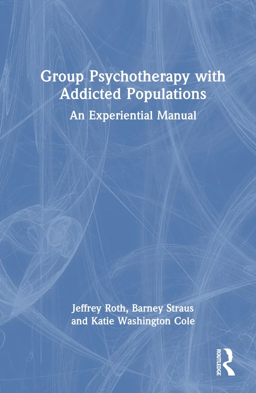 Group Psychotherapy with Addicted Populations: An Experiential Manual