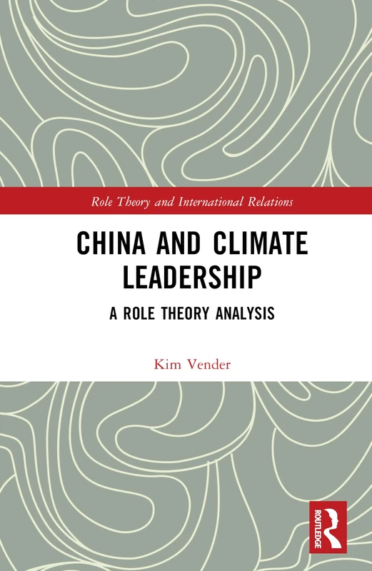 China and Climate Leadership: A Role Theory Analysis (Role Theory and International Relations)