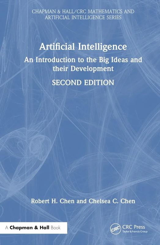 Artificial Intelligence: An Introduction to the Big Ideas and their Development (Chapman & Hall/CRC Mathematics and Artificial Intelligence Series)