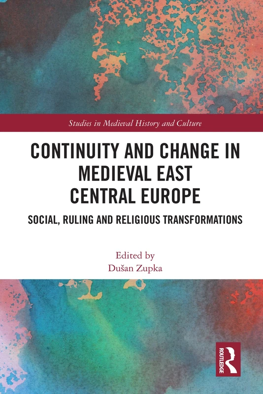Continuity and Change in Medieval East Central Europe: Social, Ruling and Religious Transformations (Studies in Medieval History and Culture) - Image 1