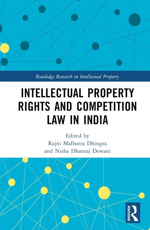 Intellectual Property Rights and Competition Law in India (Routledge Research in Intellectual Property)