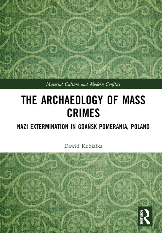 Routledge - The Archaeology of Mass Crimes: Nazi Extermination