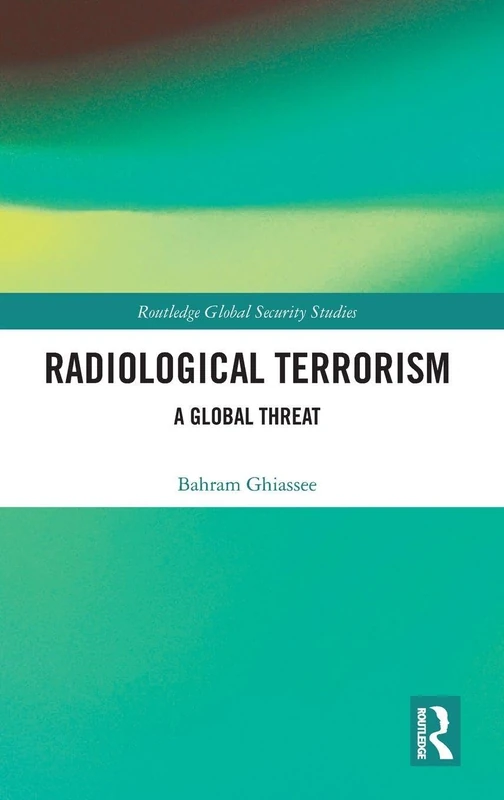 Radiological Terrorism: A Global Threat (Routledge Global Security Studies)