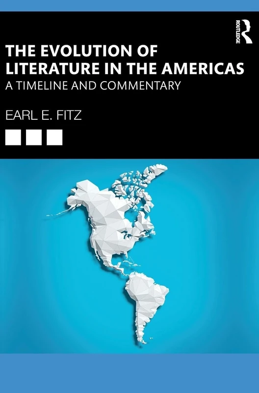 The Evolution of Literature in the Americas: A Timeline and Commentary (Routledge Research in American Literature and Culture)