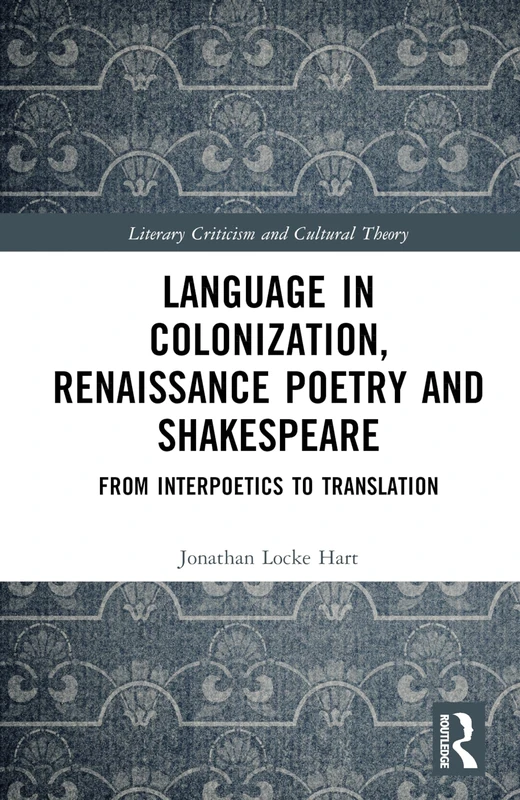 Language in Colonization, Renaissance Poetry and Shakespeare: From Interpoetics to Translation (Literary Criticism and Cultural Theory)