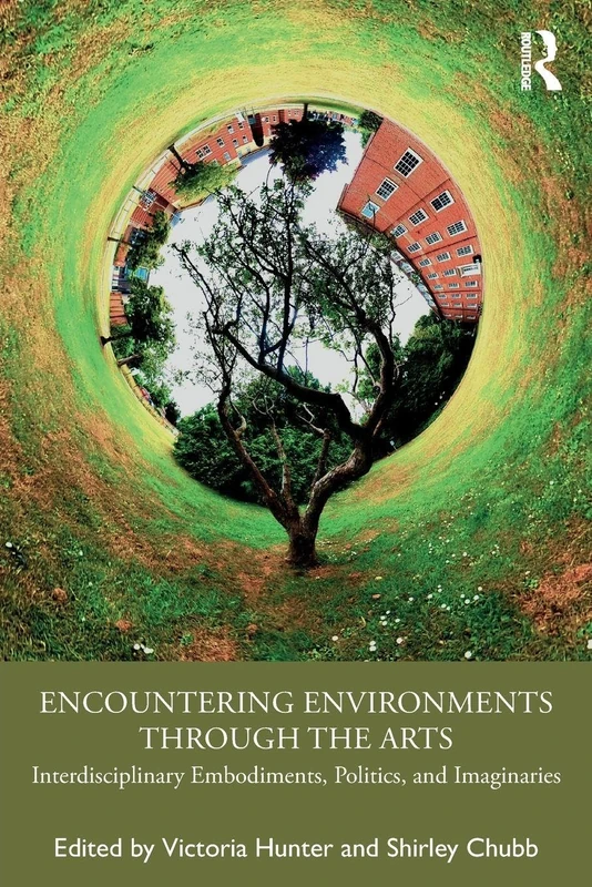Encountering Environments through the Arts: Interdisciplinary Embodiments, Politics, and Imaginaries