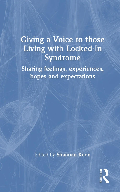 Giving a Voice to those Living with Locked-In Syndrome: Sharing Feelings, Experiences, Hopes and Expectations