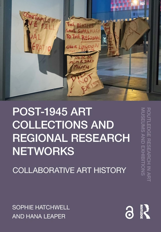 Post-1945 Art Collections and Regional Research Networks: Collaborative Art History (Routledge Research in Art Museums and Exhibitions)