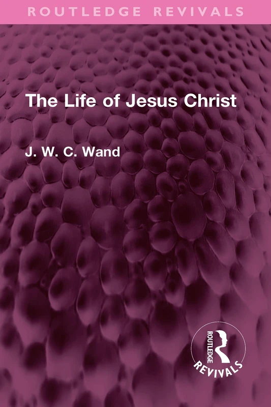 The Life of Jesus Christ (Routledge Revivals)