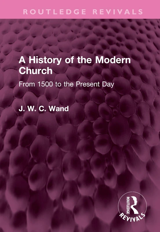 A History of the Modern Church: From 1500 to the Present Day (Routledge Revivals)