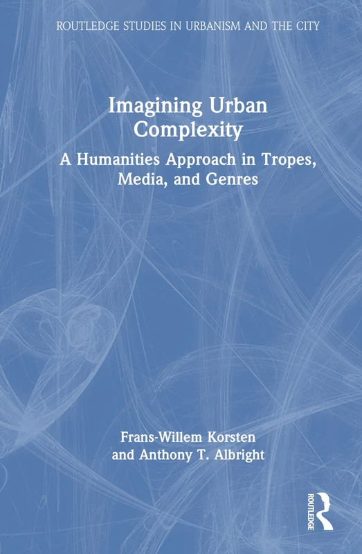 Imagining Urban Complexity: A Humanities Approach in Tropes, Media, and Genres (Routledge Studies in Urbanism and the City)