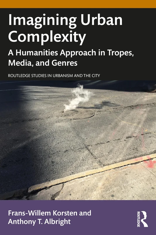 Imagining Urban Complexity: A Humanities Approach in Tropes, Media, and Genres (Routledge Studies in Urbanism and the City)