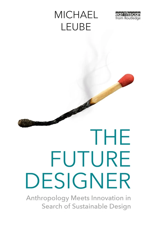 The Future Designer: Anthropology Meets Innovation in Search of Sustainable Design (Routledge Earthscan)
