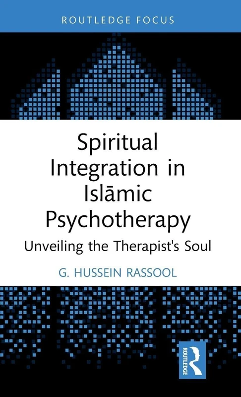Spiritual Integration in Islāmic Psychotherapy: Unveiling the Therapist's Soul (Islamic Psychology and Psychotherapy)