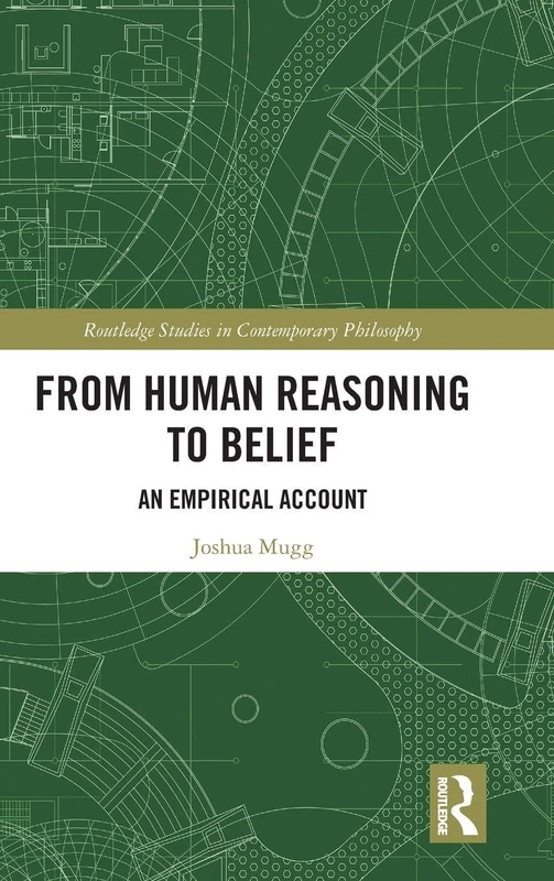 From Human Reasoning to Belief: An Empirical Account (Routledge Studies in Contemporary Philosophy)