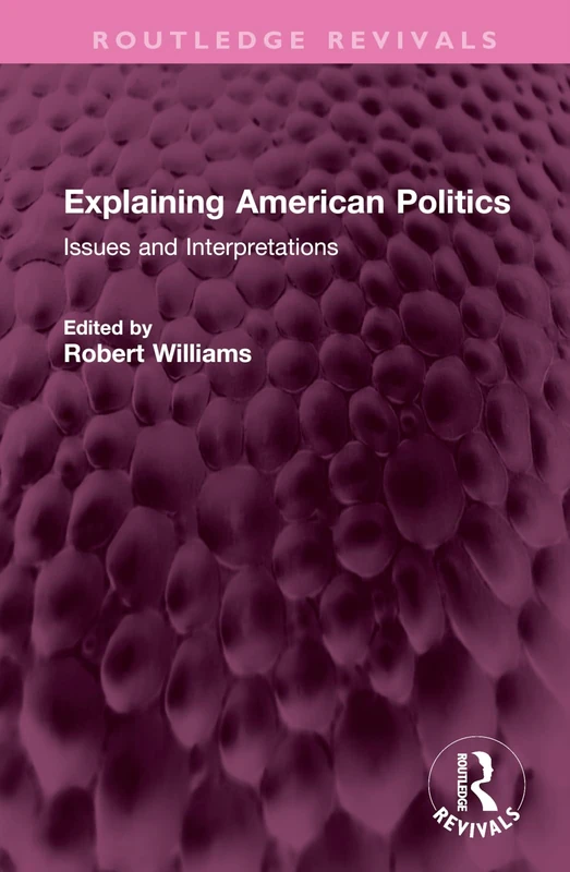 Explaining American Politics: Issues and Interpretations (Routledge Revivals)