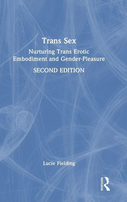 Routledge - Trans Sex: Nurturing Trans Erotic Embodiment