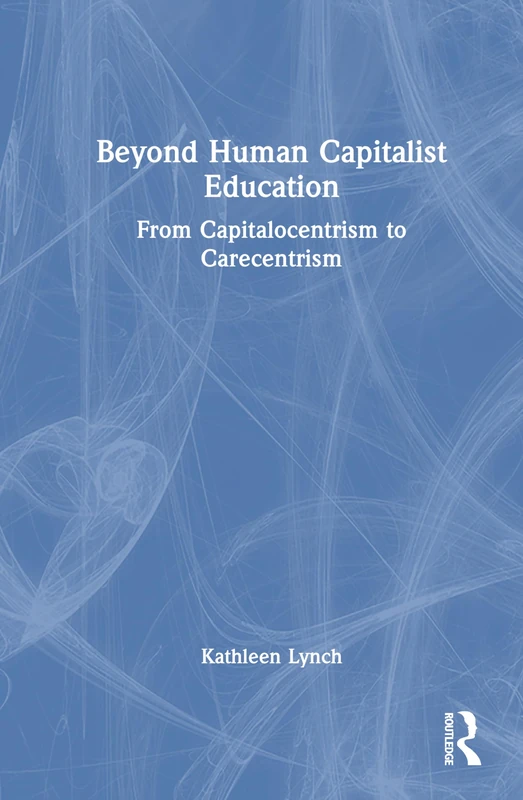 Beyond Human Capitalist Education: From Capitalocentrism to Carecentrism