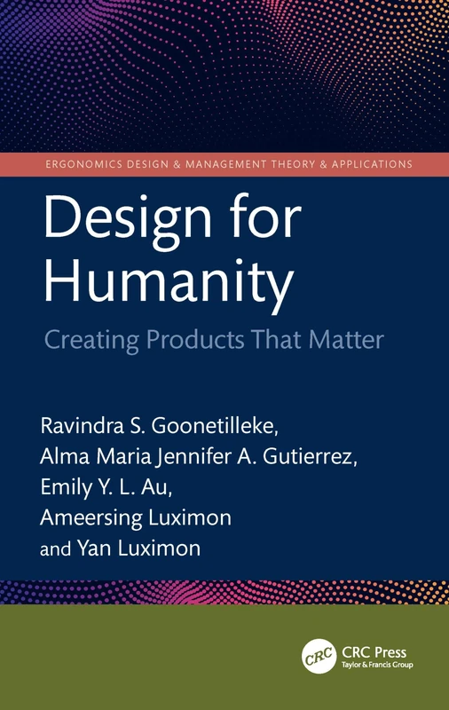 Design for Humanity: Creating Products That Matter (Ergonomics Design & Mgmt. Theory & Applications)