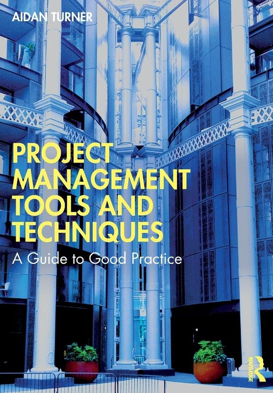 Project Management Tools and Techniques: A Guide to Good Practice