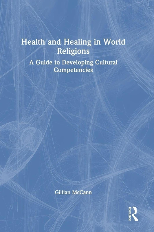 Health and Healing in World Religions: A Guide to Developing Cultural Competencies