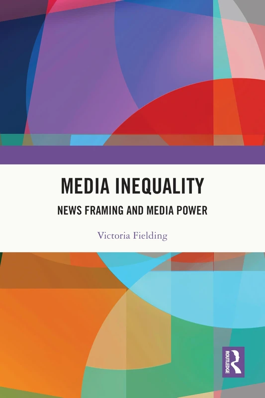 Media Inequality: News Framing and Media Power (Theorizing Education)