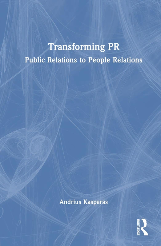 Routledge Transforming PR: Public Relations to People Relations