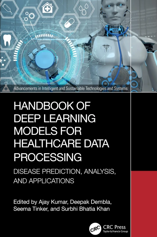 Handbook of Deep Learning Models for Healthcare Data Processing: Disease Prediction, Analysis, and Applications (Advancements in Intelligent and Sustainable Technologies and Systems)