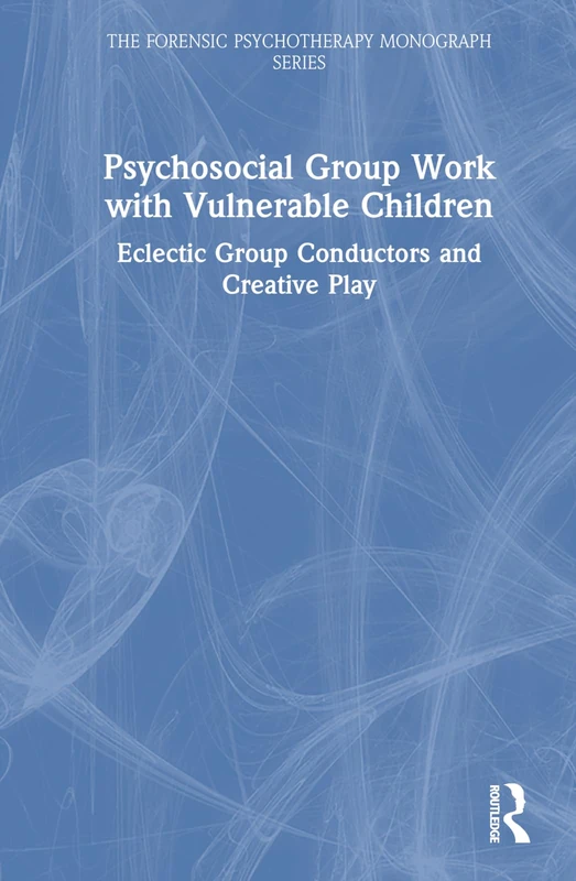 Routledge Psychosocial Group Work with Vulnerable Children