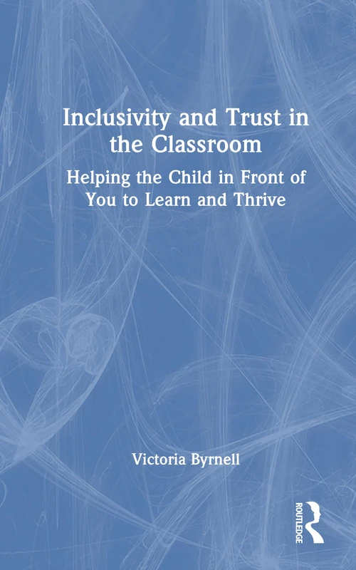 Inclusivity and Trust in the Classroom: Helping the Child in Front of You to Learn and Thrive