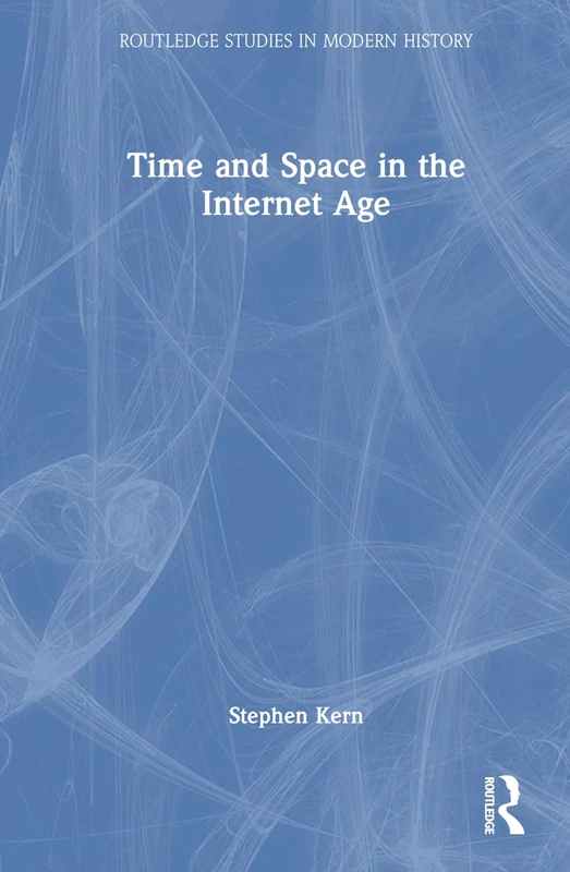 Time and Space in the Internet Age (Routledge Studies in Modern History)