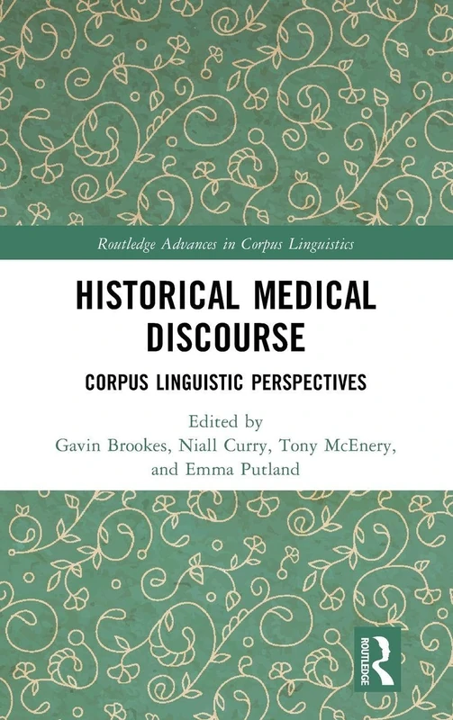 Historical Medical Discourse: Corpus Linguistic Perspectives (Routledge Advances in Corpus Linguistics)