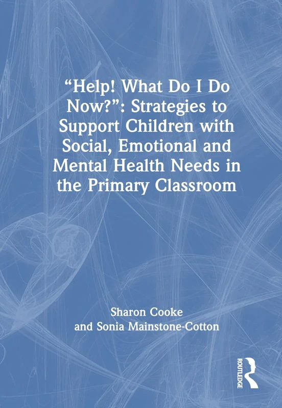 “Help! What Do I Do Now?”: Strategies to Support Children with Social, Emotional and Mental Health Needs in the Primary Classroom - Image 1