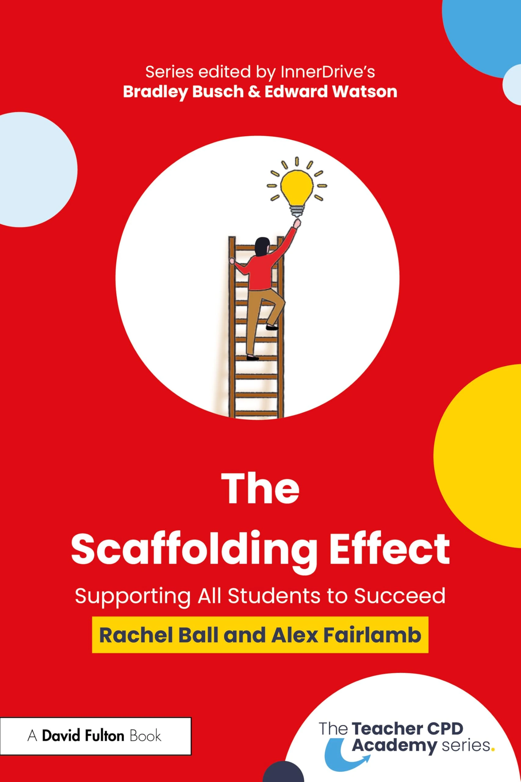 The Scaffolding Effect: Supporting All Students to Succeed (The Teacher CPD Academy)