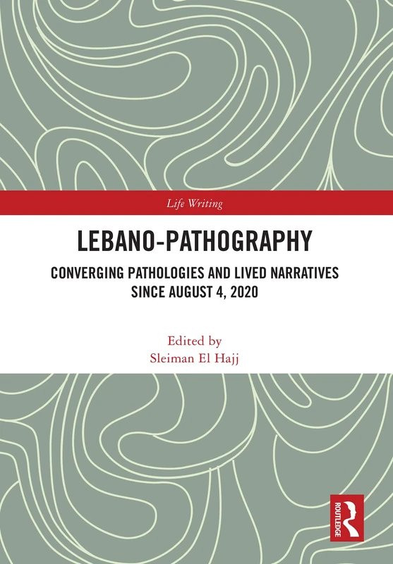 Lebano-Pathography: Converging Pathologies and Lived Narratives Since August 4, 2020 (Life Writing)