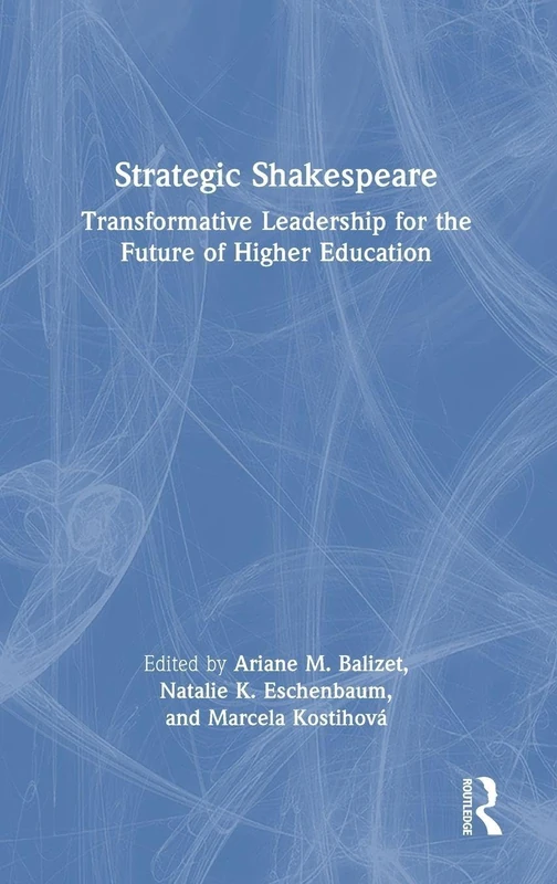 Strategic Shakespeare: Transformative Leadership for the Future of Higher Education