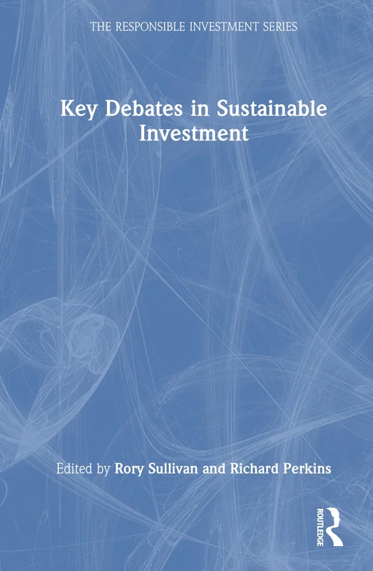 Key Debates in Sustainable Investment (The Responsible Investment Series)