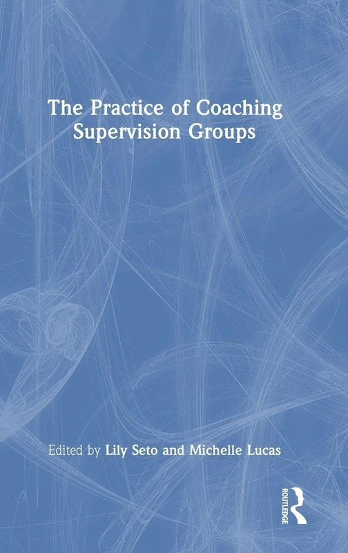 Routledge - The Practice of Coaching Supervision Groups Guide