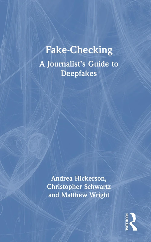 Fake-Checking: A Journalist’s Guide to Deepfakes
