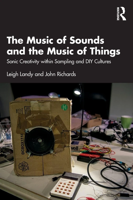 The Music of Sounds and the Music of Things: Sonic Creativity Within Sampling and DIY Cultures