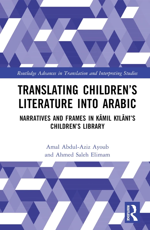Translating Children’s Literature into Arabic: Narratives and Frames in Kāmil Kīlānī’s Children’s Library (Routledge Advances in Translation and Interpreting Studies) - Image 1