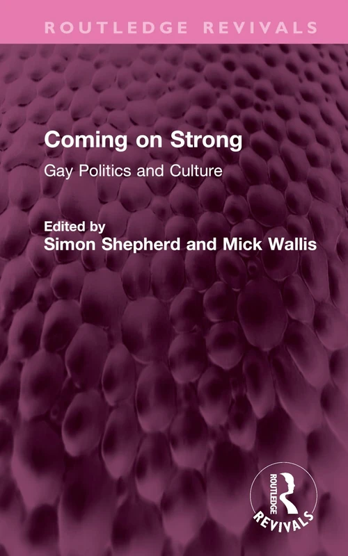 Coming on Strong: Gay Politics and Culture (Routledge Revivals)