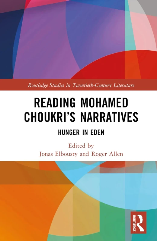 Reading Mohamed Choukri’s Narratives: Hunger in Eden (Routledge Studies in Twentieth-Century Literature) - Image 1