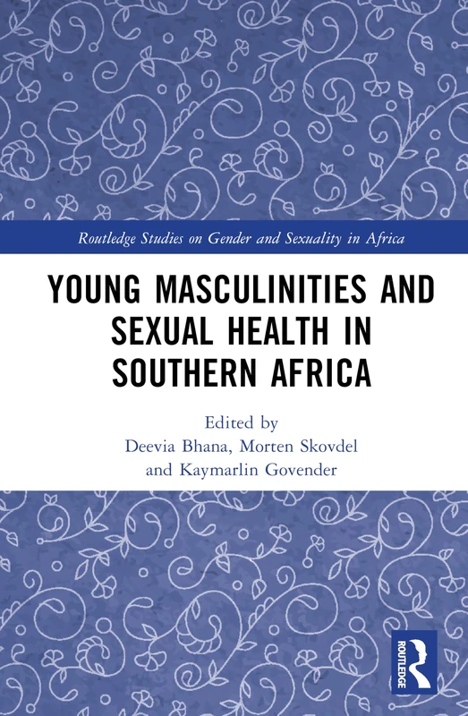 Young Masculinities and Sexual Health in Southern Africa (Routledge Studies on Gender and Sexuality in Africa)
