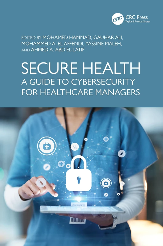 Secure Health: A Guide to Cybersecurity for Healthcare Managers (Advances in Cybersecurity Management)
