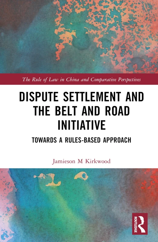 Routledge: Dispute Settlement and the Belt and Road Initiative