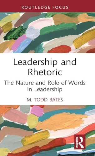Leadership and Rhetoric: The Nature and Role of Words in Leadership (Leadership Horizons)