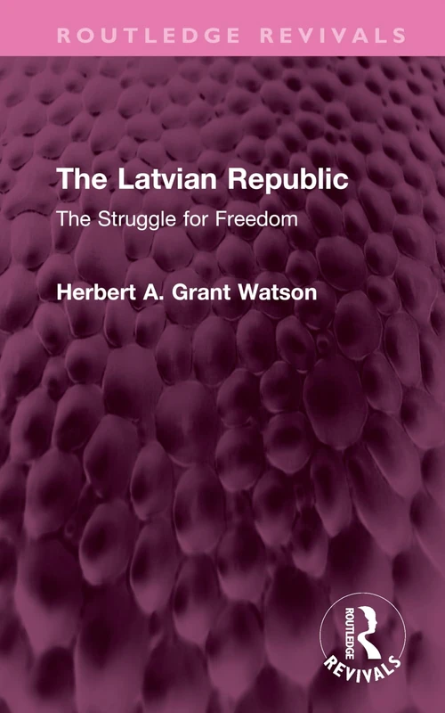 The Latvian Republic: The Struggle for Freedom (Routledge Revivals)